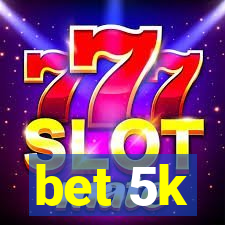 bet 5k